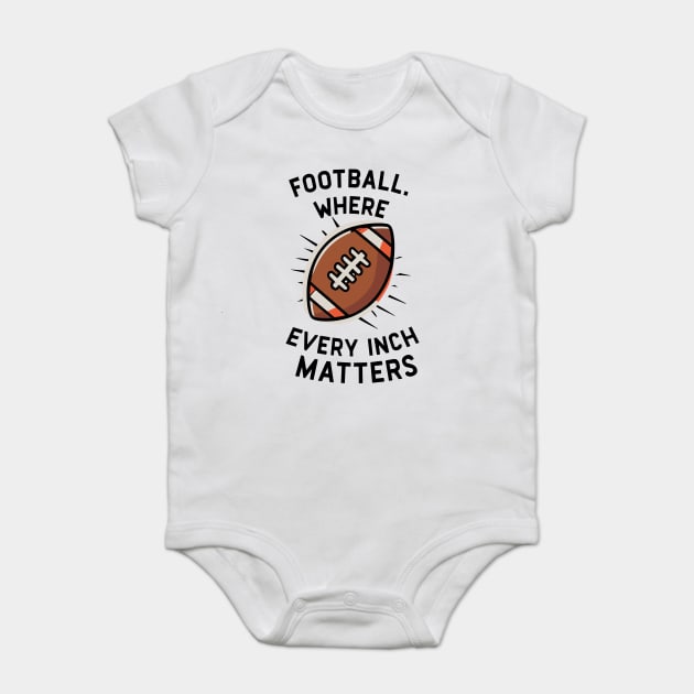 Football Where Every Inch Matters Baby Bodysuit by Frank Ring